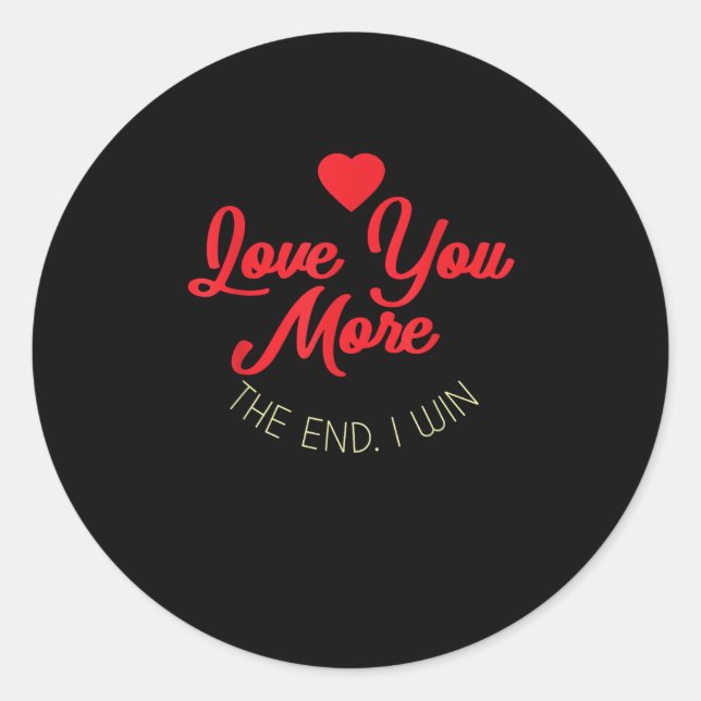 Love You More I Win Funny Valentines Style  Classic Round Sticker (Front)