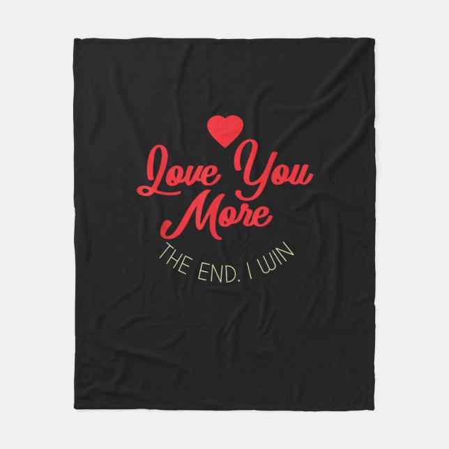 Love You More I Win Funny Valentines Style  Fleece Blanket (Front)