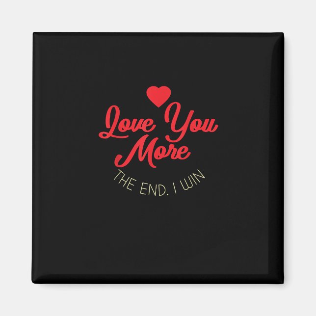 Love You More I Win Funny Valentines Style  Magnet (Front)