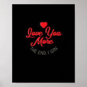 Love You More I Win Funny Valentines Style  Poster