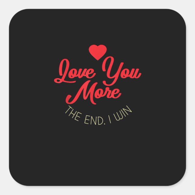 Love You More I Win Funny Valentines Style  Square Sticker (Front)