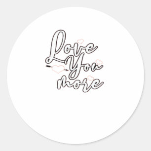 Love You More Modern Aesthetic Design  Classic Round Sticker