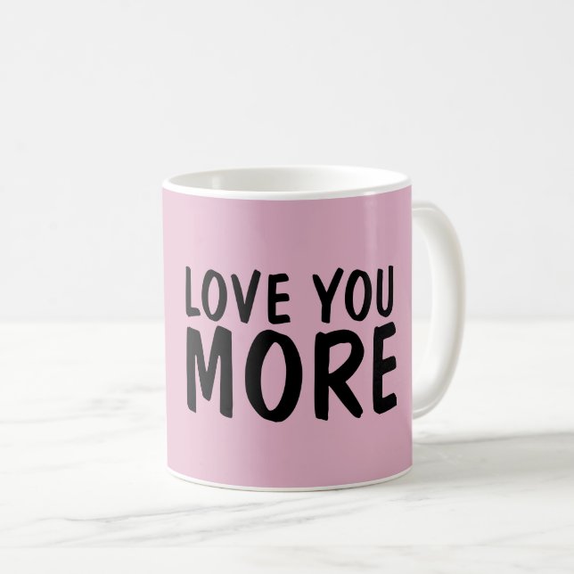 LOVE YOU MORE Pink COFFEE MUGS (Front Right)
