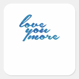 Love You More Refined Aesthetic  Square Sticker