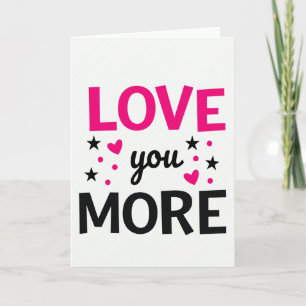 Love You More Romantic Card