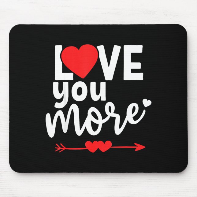 Love You More Shirt,his And Her Valentines Day Shi Mouse Pad (Front)