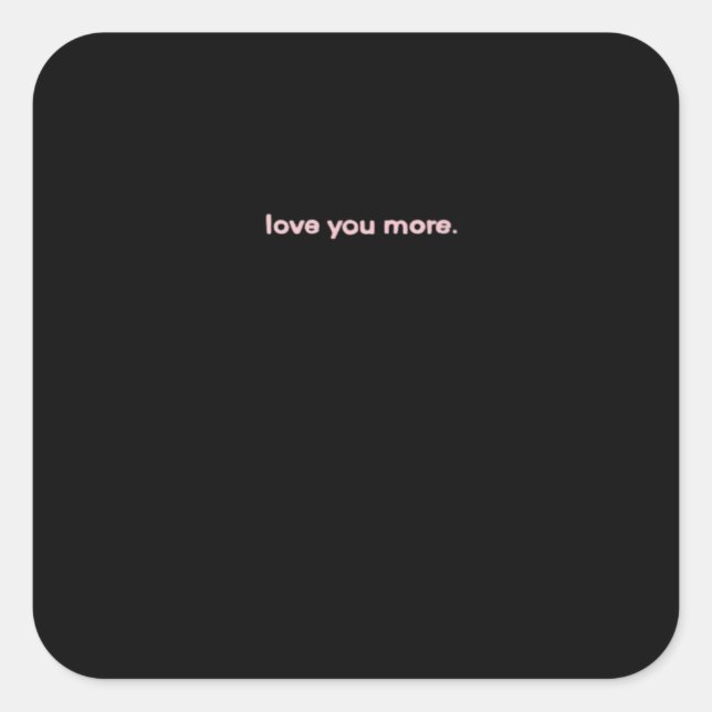 Love You More Signature Design  Square Sticker (Front)