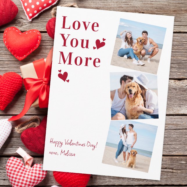 Love You More Stylish 3 Photo Happy Valentines Day Holiday Card (Creator Uploaded)
