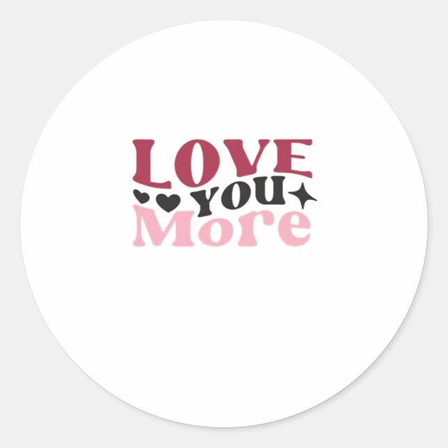 Love You More Subtle Detail Design  Classic Round Sticker (Front)