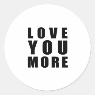 Love You More Sweet Romantic Quote  Classic Round Sticker