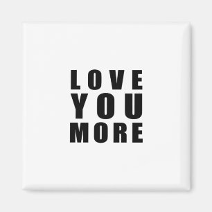 Love You More Sweet Romantic Quote  Magnet