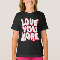 LOVE YOU MORE T-Shirt