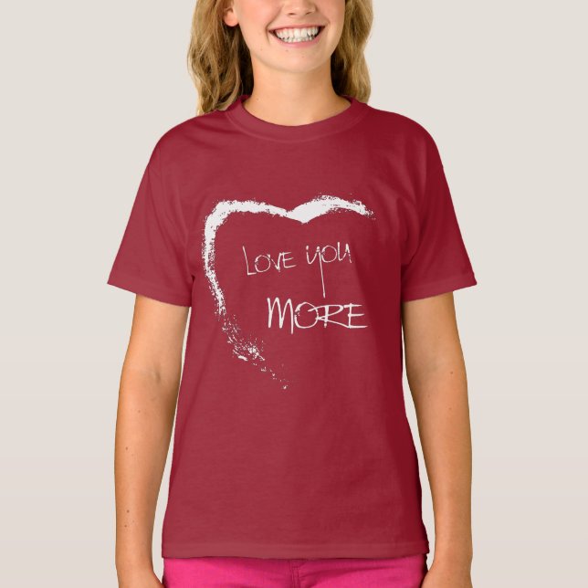 Love you more T-Shirt (Front)