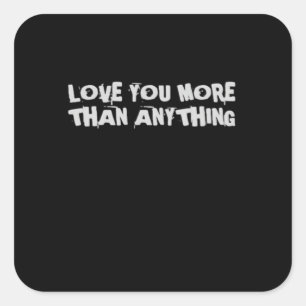 Love You More Than Anything Heartfelt Design  Square Sticker