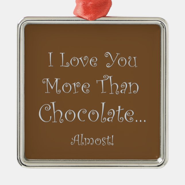 Love You More Than Chocolate Prem. Square Ornament (Front)