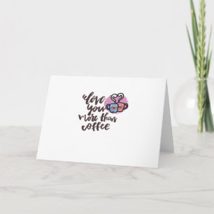 Love You More Than Coffee Cute Romantic Style  Card