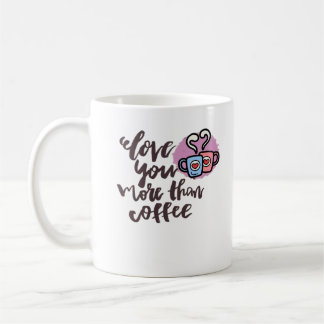 Love You More Than Coffee Cute Romantic Style Mug