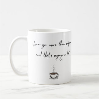 Love You More Than Coffee Mug