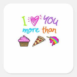 Love You More Than Cupcakes Pizza Unicorns Cute St Square Sticker
