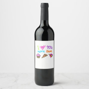 Love You More Than Cupcakes Pizza Unicorns Cute St Wine Label