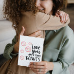 Love You More Than Doughnuts Folded Greeting Card<br><div class="desc">Let someone know how much you love them with this cute,  "Love you more than doughnuts" greeting card! Personalise the inside with your own special message!</div>