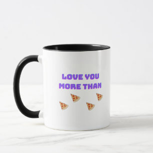 Love You More Than Pizza Funny Food Love Quote  Mug