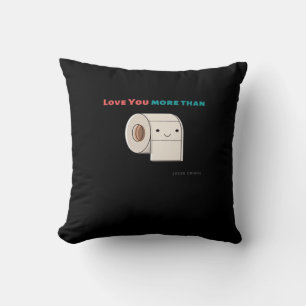 Love You More Than Toilet Paper Funny Quote  Cushion