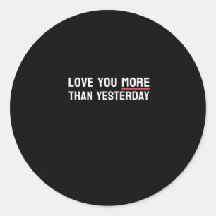 Love You More Than Yesterday Sweet Valentine Quote Classic Round Sticker