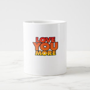 Love You More Timeless Classic Style  Large Coffee Mug