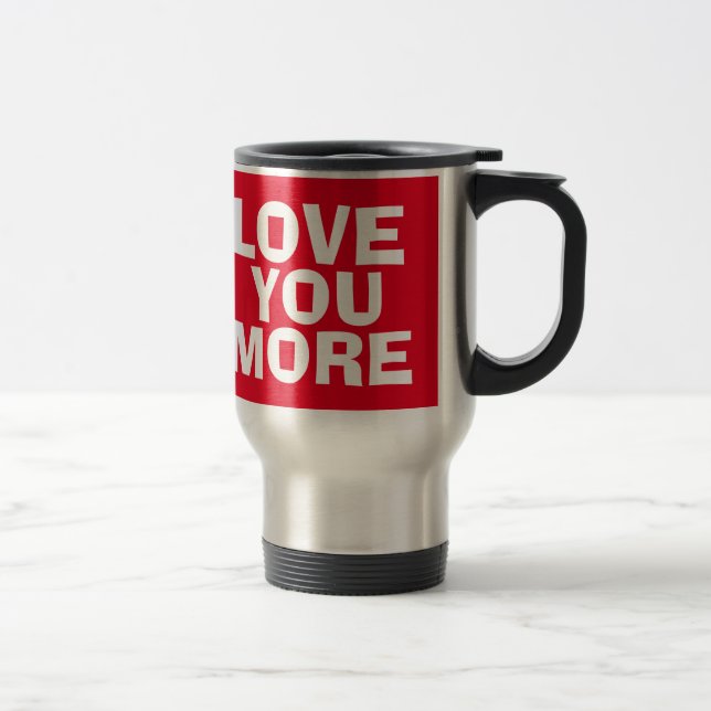 LOVE YOU MORE, Travel Coffee Mug (Right)