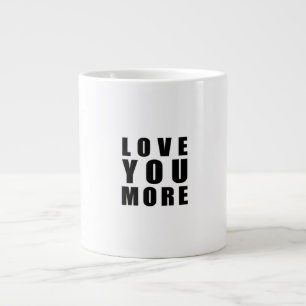 Love You More Uplifting Minimal Design  Large Coffee Mug