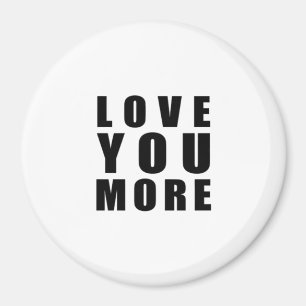 Love You More Uplifting Minimal Design  Magnet