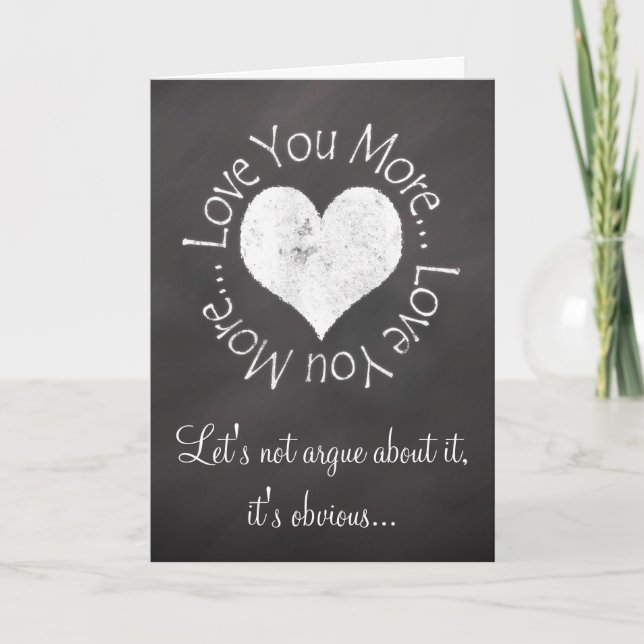 Love You More Valentine Argument Greeting Holiday Card (Front)