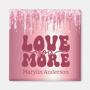 LOVE YOU MORE VALENTINES PINK GLITTER DRIP CUSTOM MAGNET