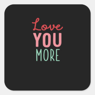 Love You More Valentines Wedding Quote Design  Square Sticker