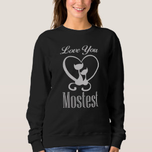 Love You Mostest Valentines Day Sweatshirt