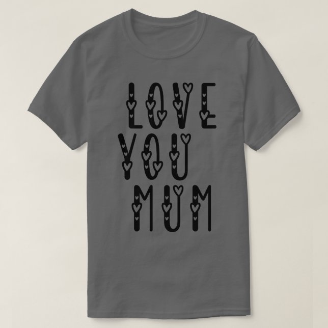 love you mum T-Shirt (Design Front)