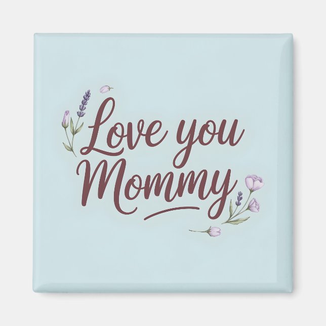 Love You Mummy Elegant Script Floral Magnet (Front)