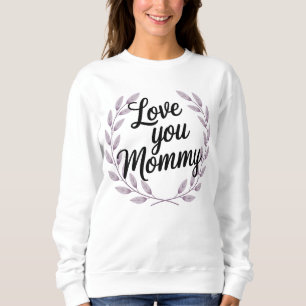 Love You Mummy Floral Wreath Womens Sweatshirt