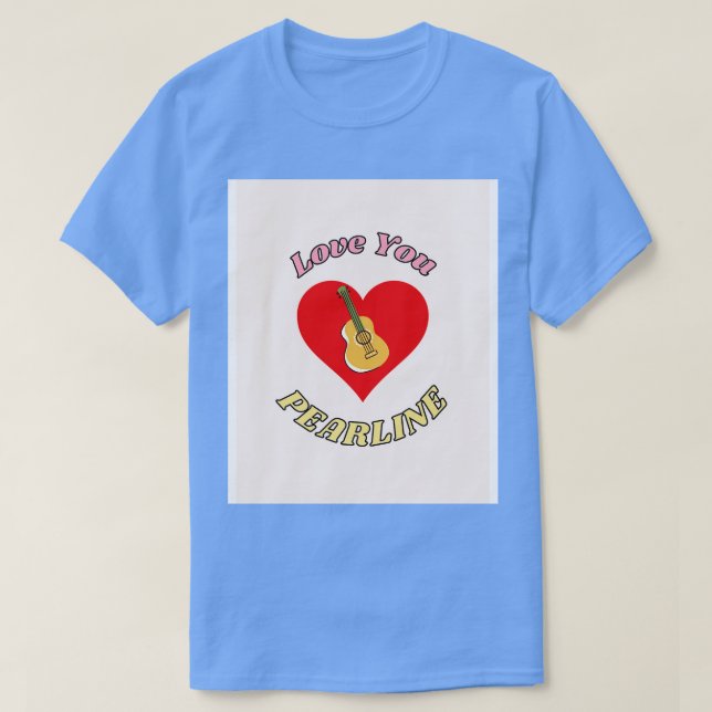 Love You Pearline T-Shirt (Design Front)