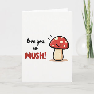 Love You So Mush Mushroom Card