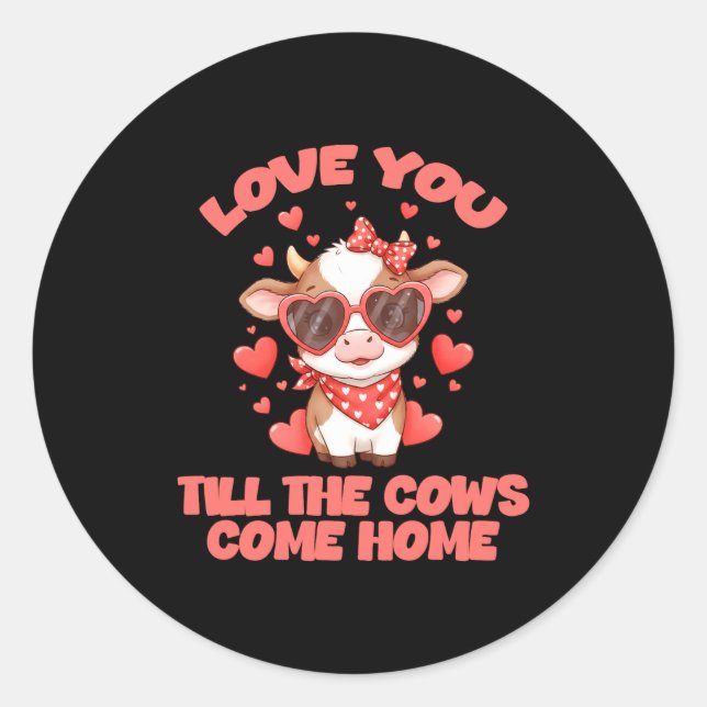 Love You Till The Cows Come Home  Classic Round Sticker (Front)