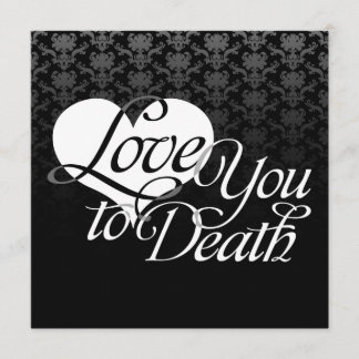 "Love You to Death" Custom Event Invitations