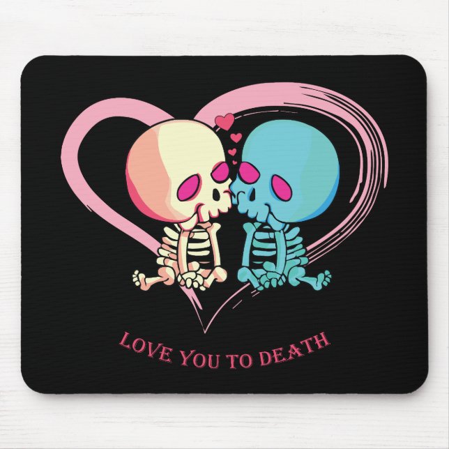 Love You to Death for Valentines Day.  Mouse Pad (Front)