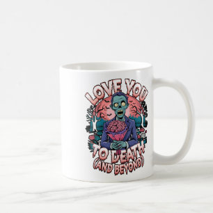 Love You To Death Zombie Horror Romantic Valentine Coffee Mug