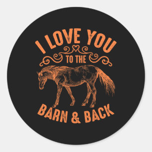 Love You To The Barn And Back Cute Horse Funny Gir Classic Round Sticker