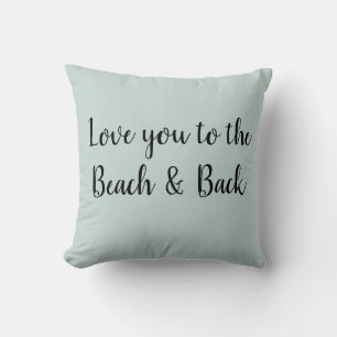 Love you to the Beach and Back Throw Pillow