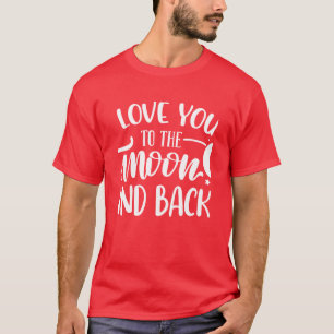 Love You To The Moon And Back Romantic T-Shirt