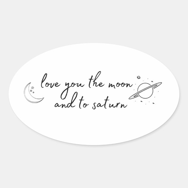 love you to the moon and to saturn oval sticker (Front)
