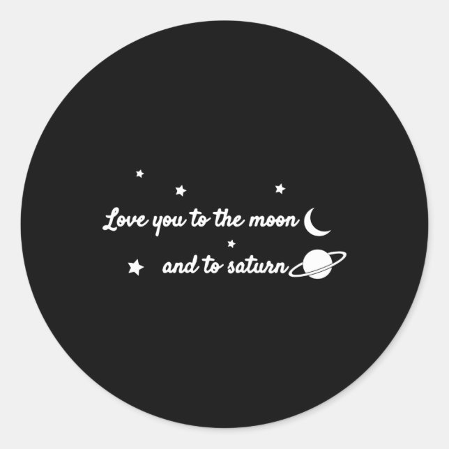 Love You To The Moon And To Saturn 'S Day Classic Round Sticker (Front)